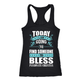 TODAY I AM GOING TO FIND SOMEONE TO BLESS SHIRT