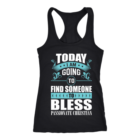 TODAY I AM GOING TO FIND SOMEONE TO BLESS SHIRT