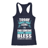TODAY I AM GOING TO FIND SOMEONE TO BLESS SHIRT