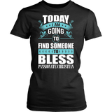 TODAY I AM GOING TO FIND SOMEONE TO BLESS SHIRT
