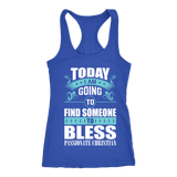 TODAY I AM GOING TO FIND SOMEONE TO BLESS SHIRT