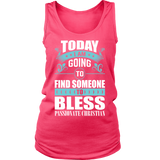 TODAY I AM GOING TO FIND SOMEONE TO BLESS SHIRT