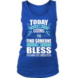 TODAY I AM GOING TO FIND SOMEONE TO BLESS SHIRT