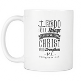 I Can Do All Things Through Christ Who Strengthens Me Mug