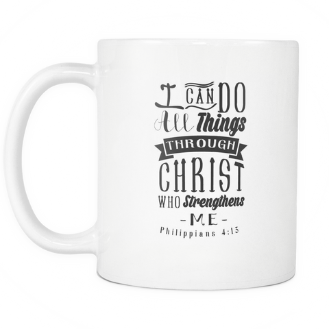 I Can Do All Things Through Christ Who Strengthens Me Mug